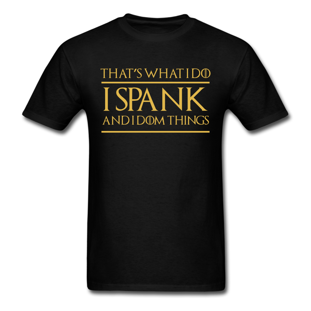 That's What I Do I Spank and I Dom Things Unisex Classic T-Shirt - black