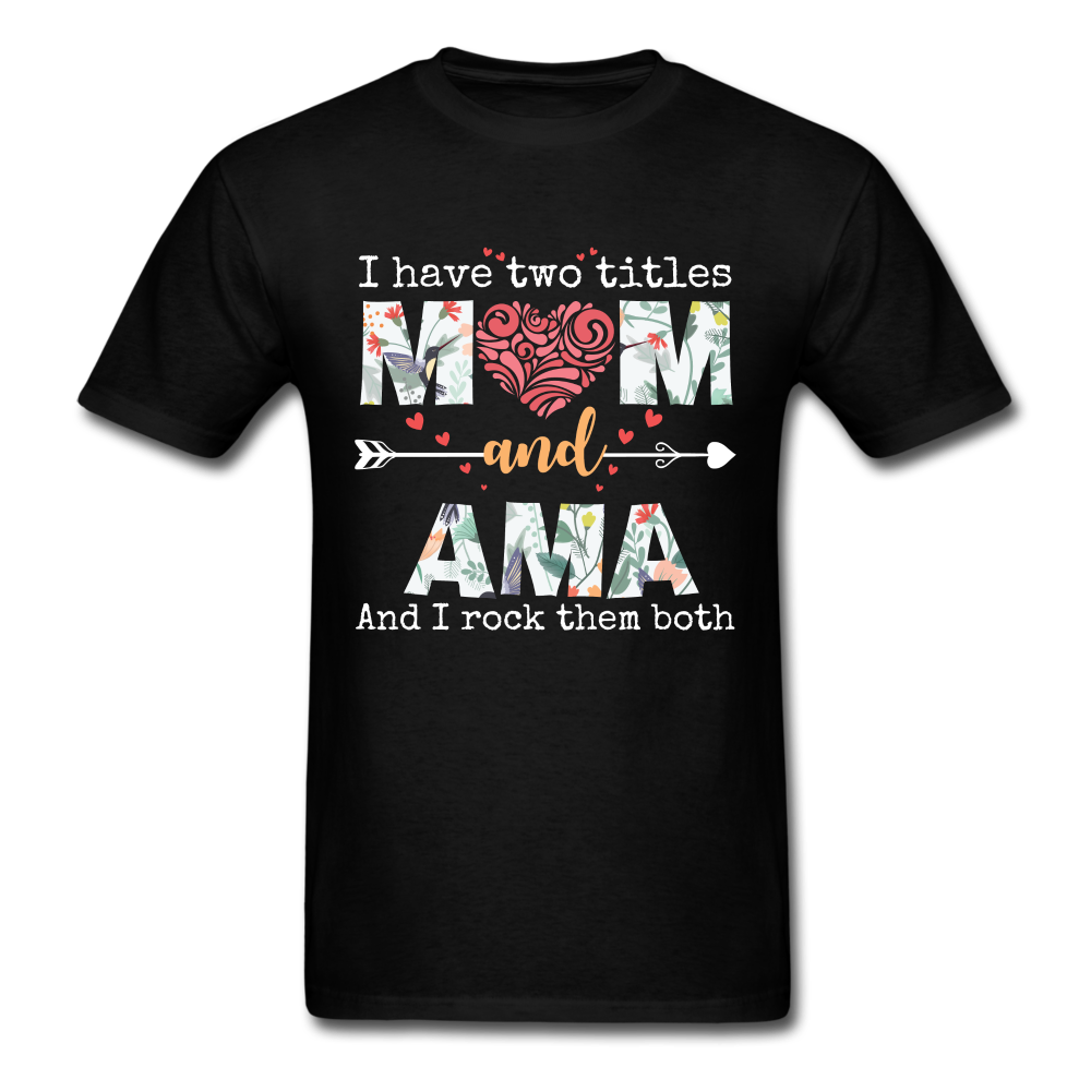 I Have Two Titles Mom And Ama Unisex Classic T-Shirt - black