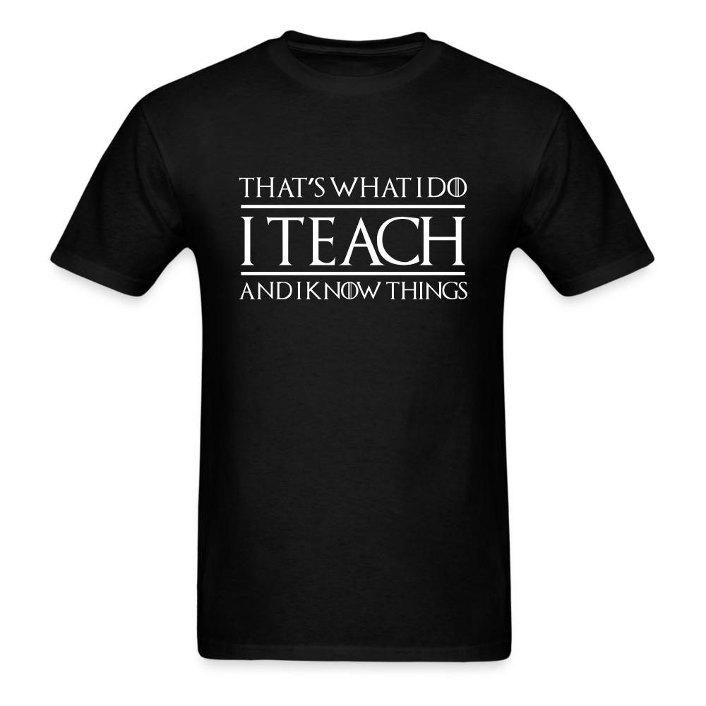 That's What I Do I Teach And I Know Things Unisex Classic T-Shirt - black