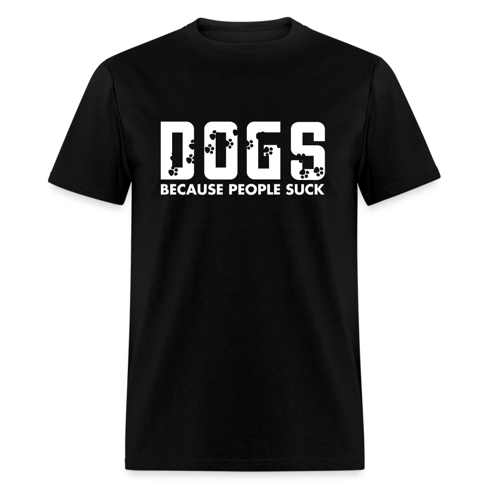 Dogs Because People Suck Unisex Classic T-Shirt - black