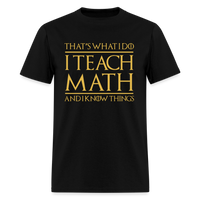 Load image into Gallery viewer, That's What I Do I Teach Math And I Know Things Unisex T-Shirt - black
