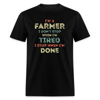 Load image into Gallery viewer, I&#39;m A Farmer I Don&#39;t Stop When I&#39;m Tired I Stop When I&#39;m Done Unisex Classic T-Shirt - black
