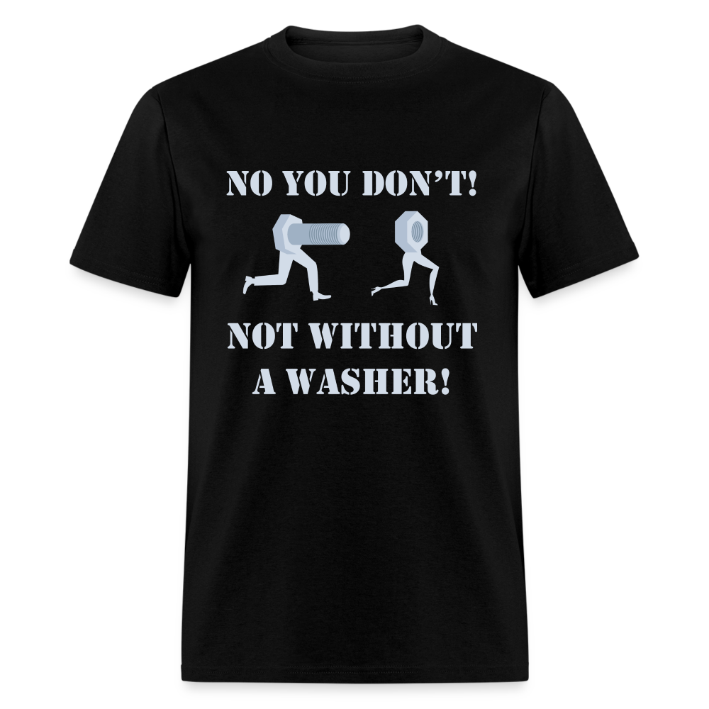 No You Don't Not Without A Washer Unisex Classic T-Shirt - black