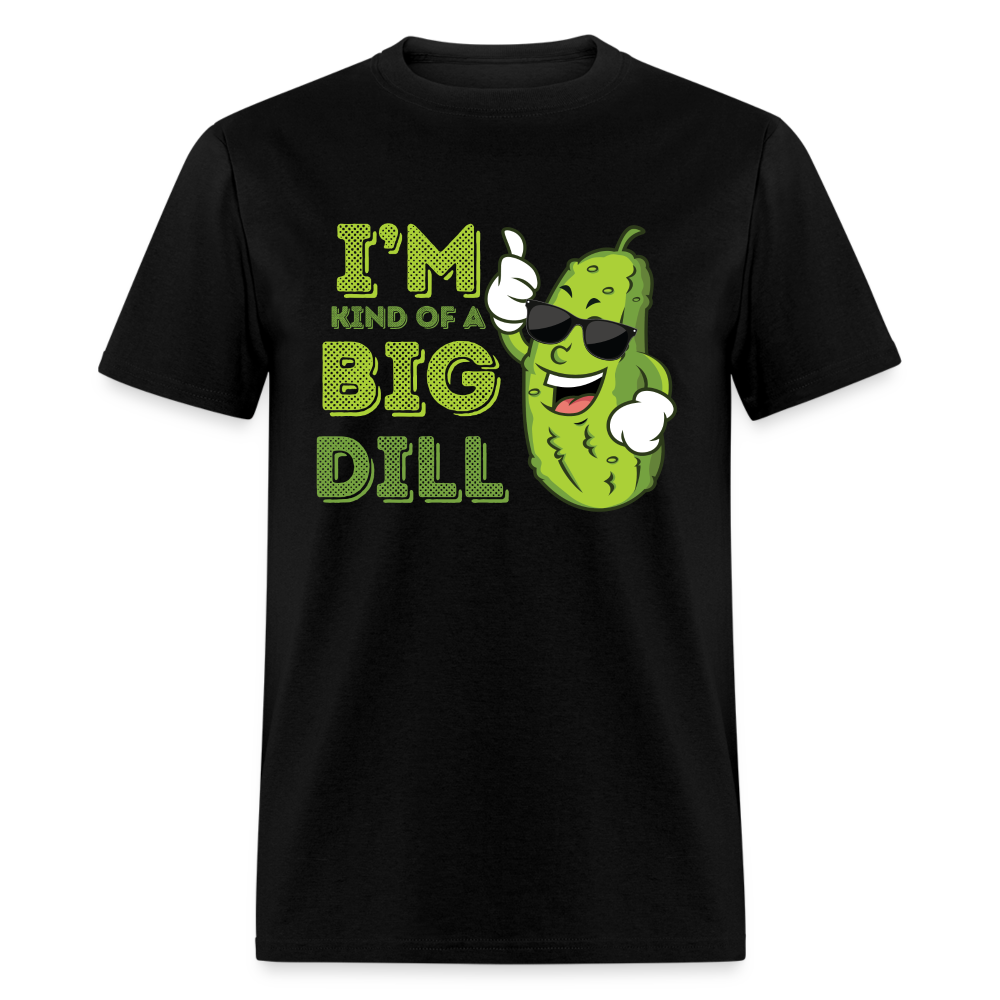 I'm Kind Of A Big Dill Unisex Classic T-Shirt - black