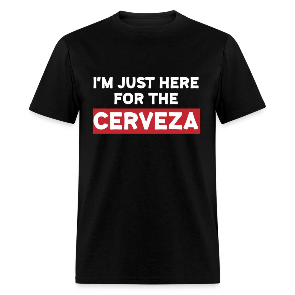 I'm Just Here For The Cerveza Unisex Classic T-Shirt - black