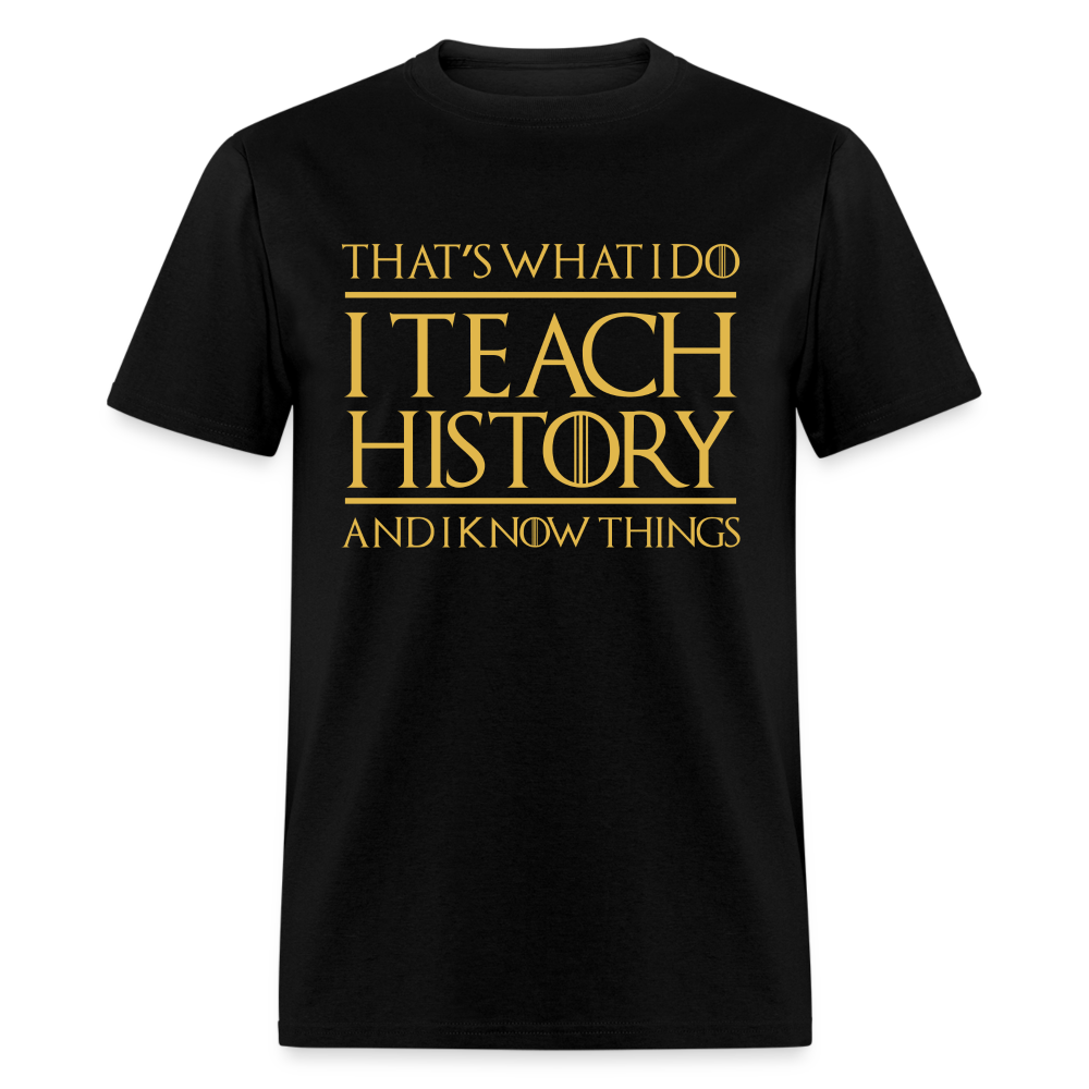 That's What I Do I Teach History Unisex Classic T-Shirt - black