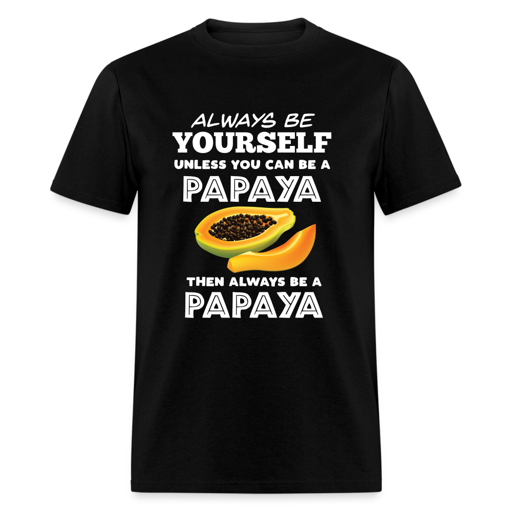 Always Be Yourself Unless You Can Be A Papaya Unisex Classic T-Shirt - black