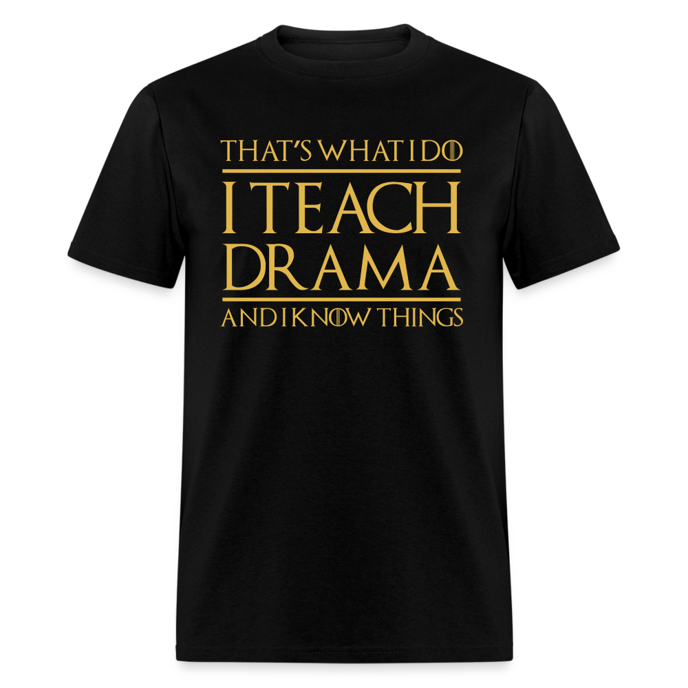 That's What I Do I Teach Drama Unisex Classic T-Shirt - black