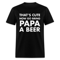 Load image into Gallery viewer, That&#39;s Cute Now Go Bring Papa A Beer Unisex Classic T-Shirt - black
