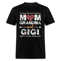 Load image into Gallery viewer, I Have Three Titles Mom Grandma And Gigi Unisex Classic T-Shirt - black
