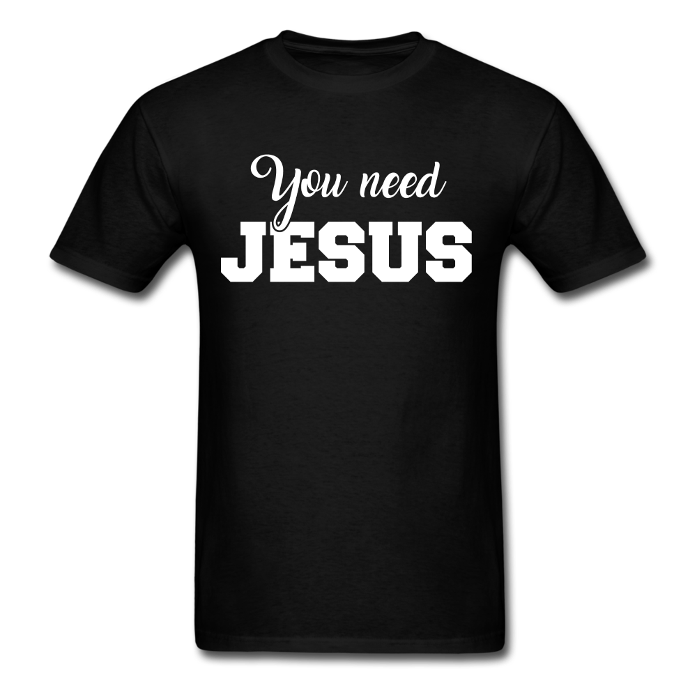 You Need Jesus Unisex Classic T-Shirt - black