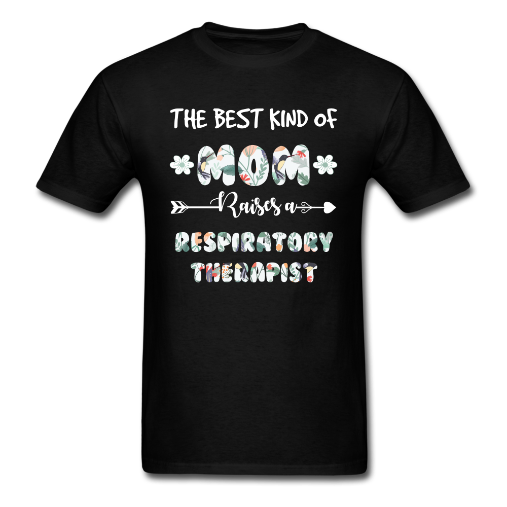 The Best Kind Of Mom Raises A Respiratory Therapist Unisex Classic T-Shirt - black