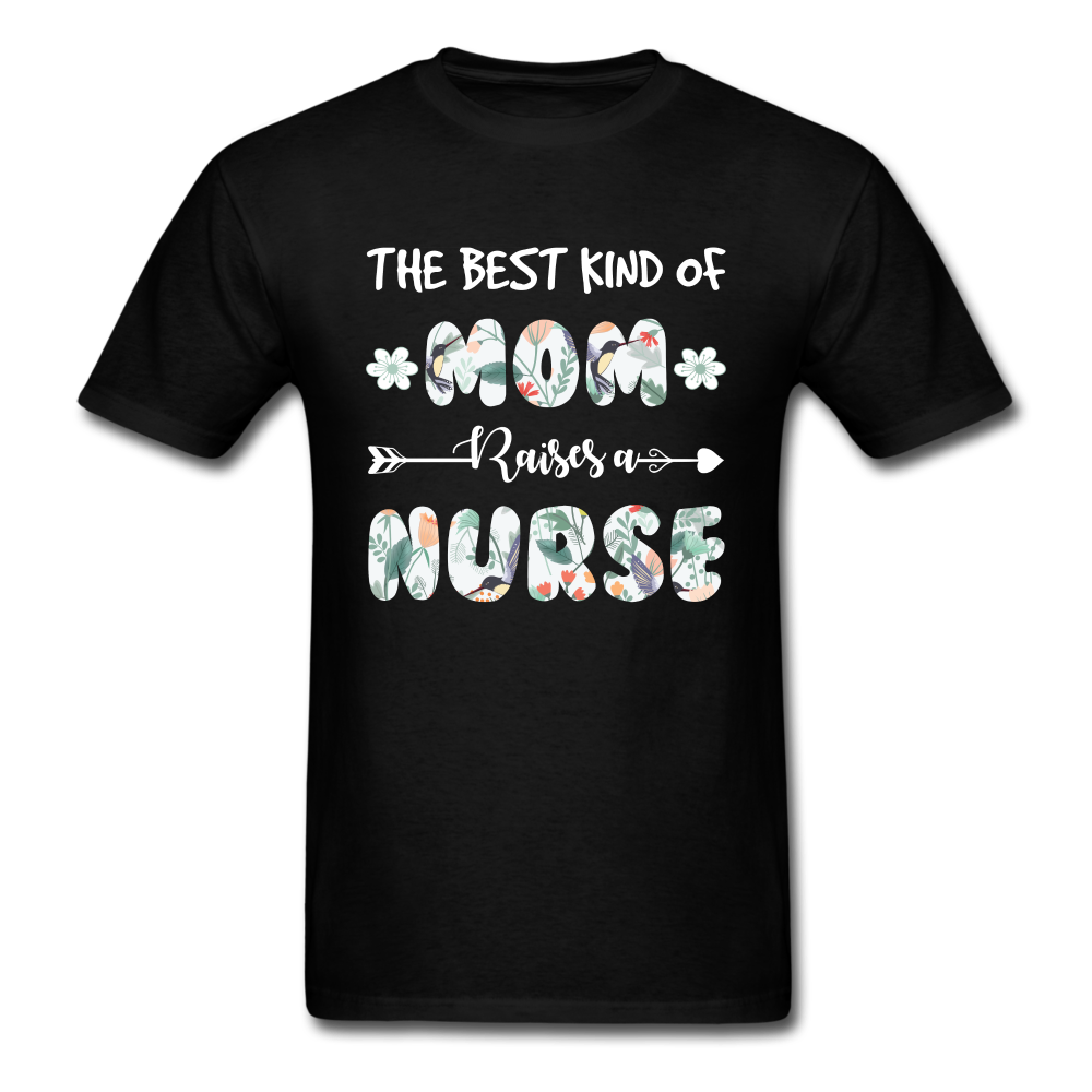 The Best Kind Of Mom Raises A Nurse Unisex Classic T-Shirt - black