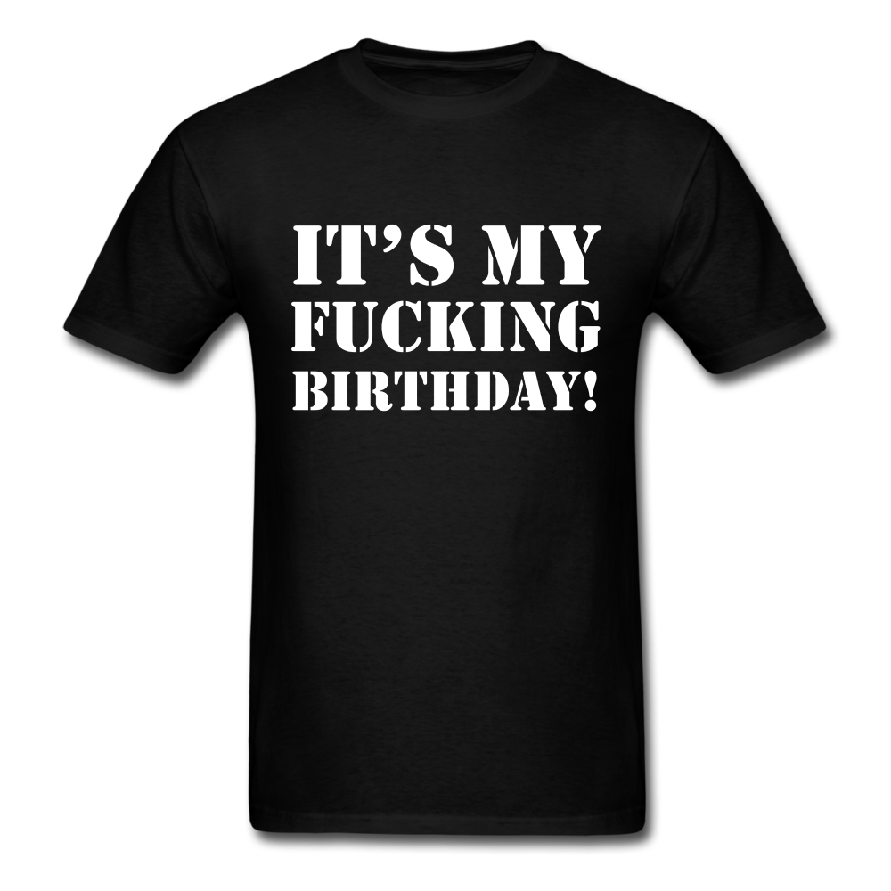 It's My Fucking Birthday Unisex Classic T-Shirt - black