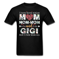 Load image into Gallery viewer, I Have Three Titles Mom Mom-Mom and Gigi Unisex Classic T-Shirt - black
