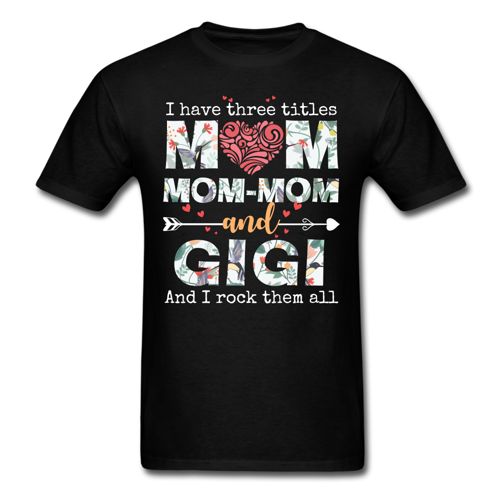 I Have Three Titles Mom Mom-Mom and Gigi Unisex Classic T-Shirt - black