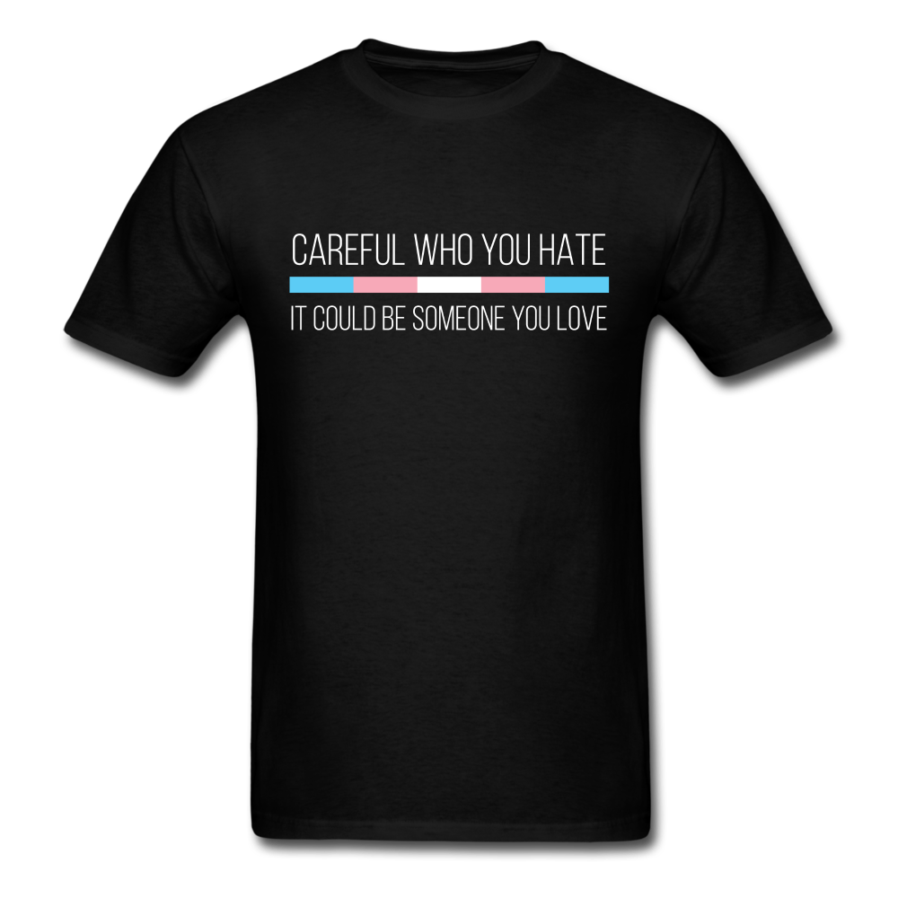 Careful Who You Hate Trans Sexual Unisex Classic T-Shirt - black