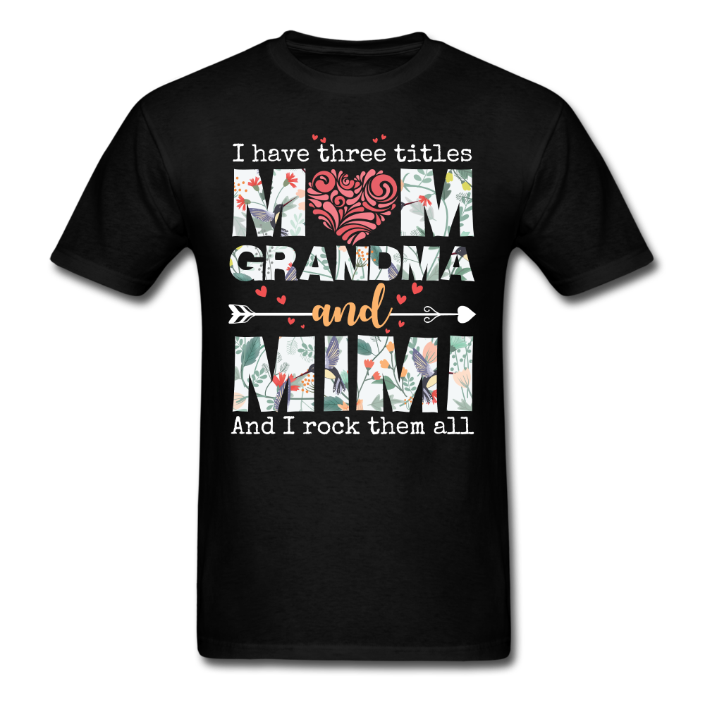 I Have Three Titles Mom Grandma Mimi Unisex Classic T-Shirt - black