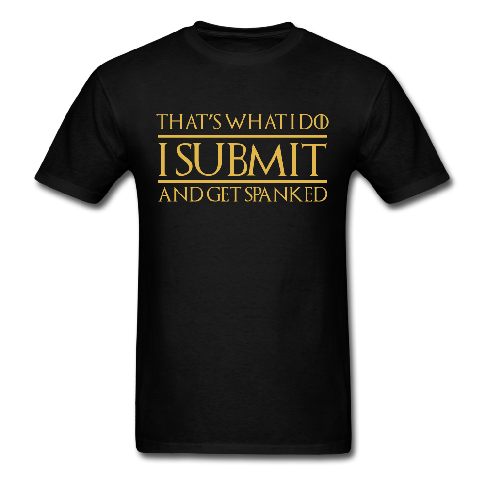 That's What I Do I Submit And Get Spanked Unisex Classic T-Shirt - black