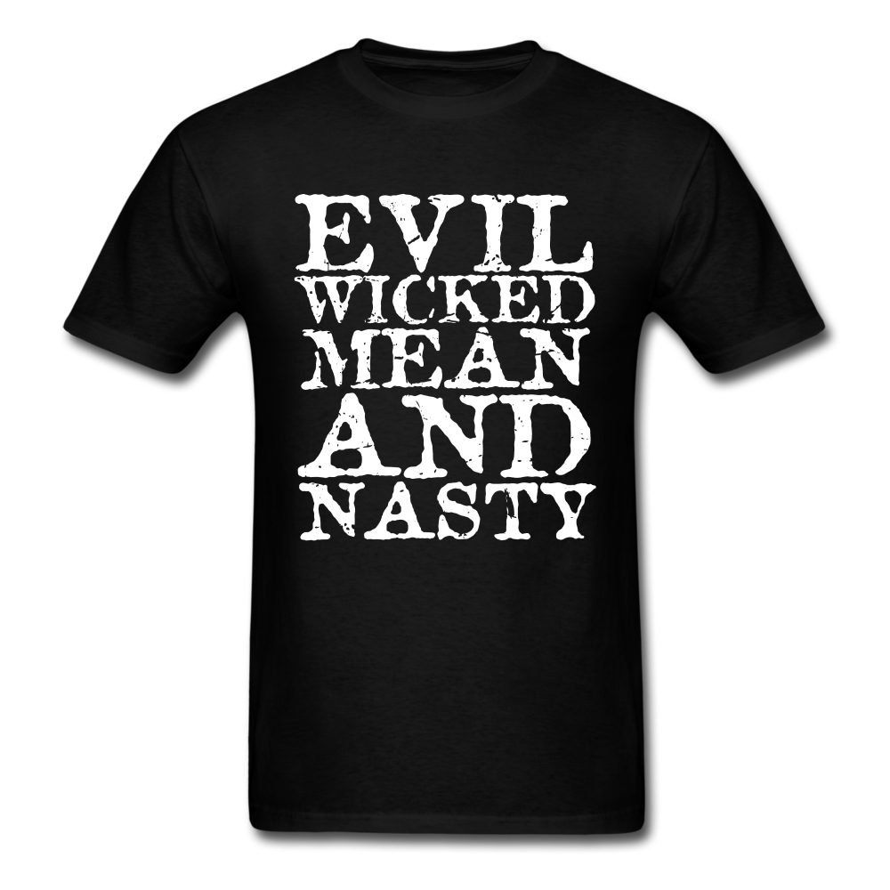 Evil Wicked Mean And Nasty Unisex Classic T-Shirt - black