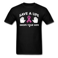 Load image into Gallery viewer, Save A Life Grope Your Wife Unisex Classic T-Shirt - black
