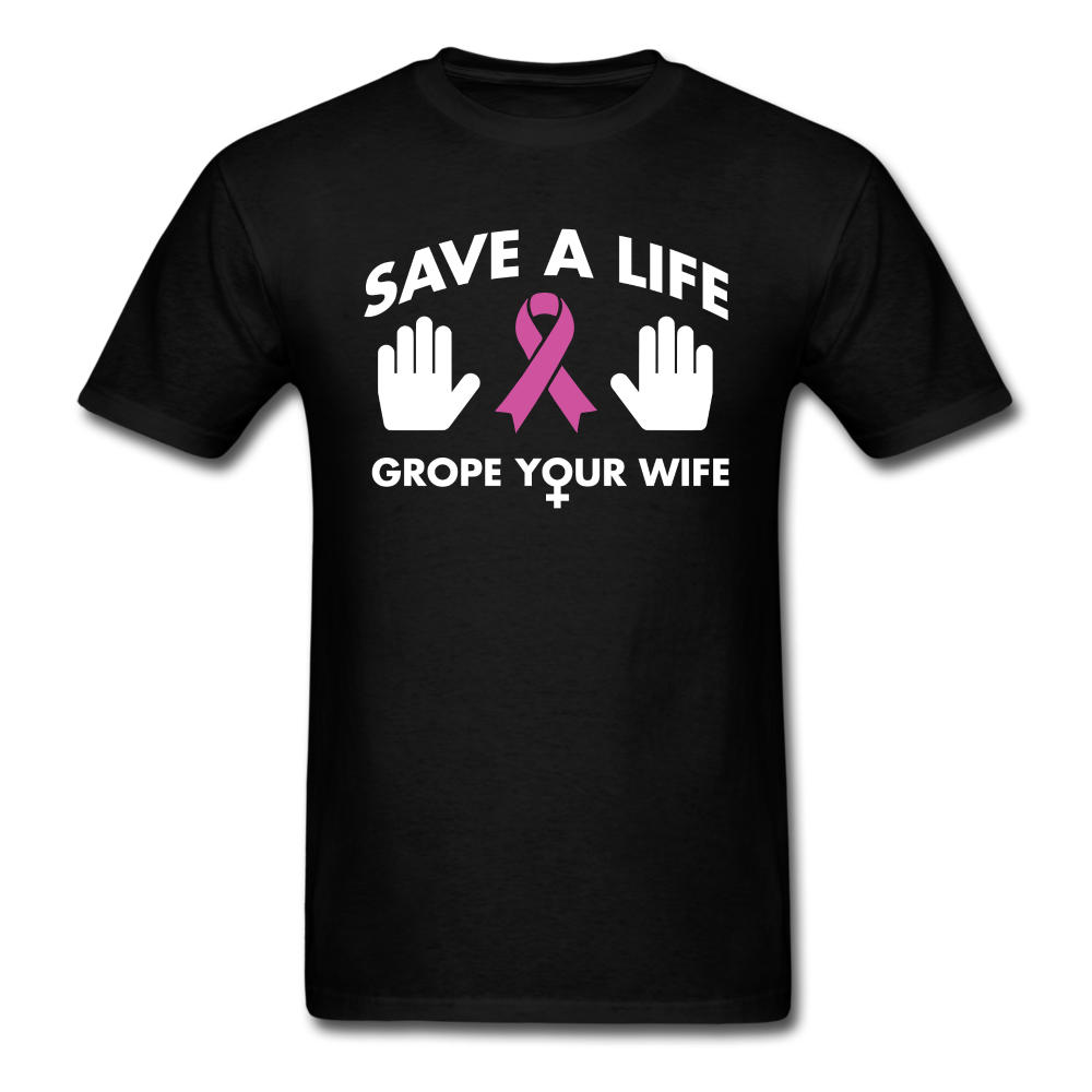 Save A Life Grope Your Wife Unisex Classic T-Shirt - black