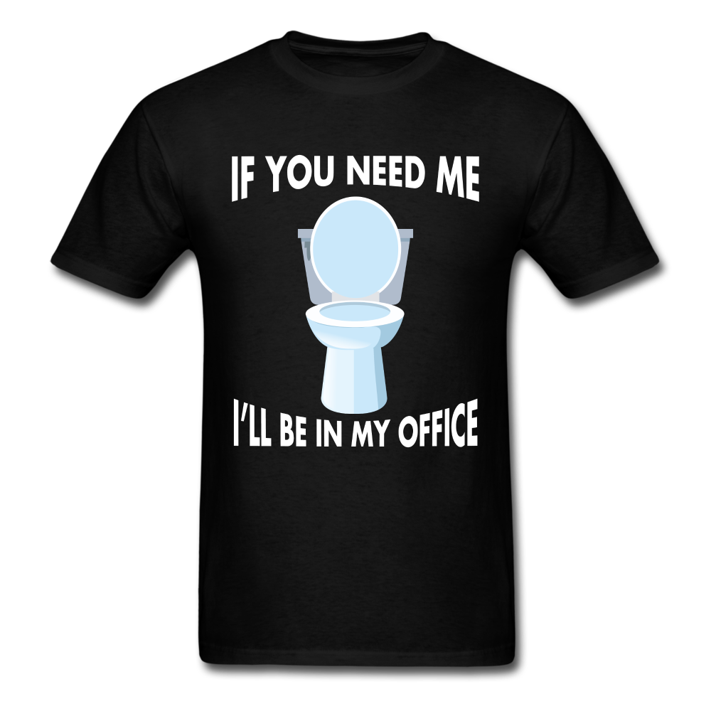 If You Need Me I'll Be In My Office Unisex Classic T-Shirt - black