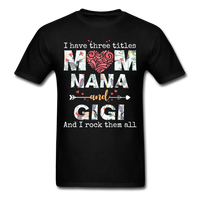 Load image into Gallery viewer, I Have Three Titles Mom Nana And Gigi Unisex Classic T-Shirt - black
