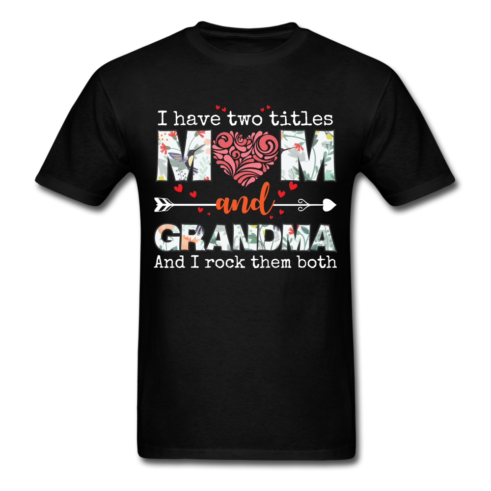 I Have Two Titles Mom And Grandma Unisex Classic T-Shirt - black