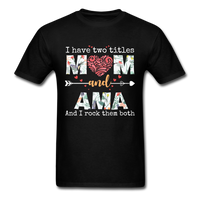 Load image into Gallery viewer, I Have Two Titles Mom And Ama Unisex Classic T-Shirt - black
