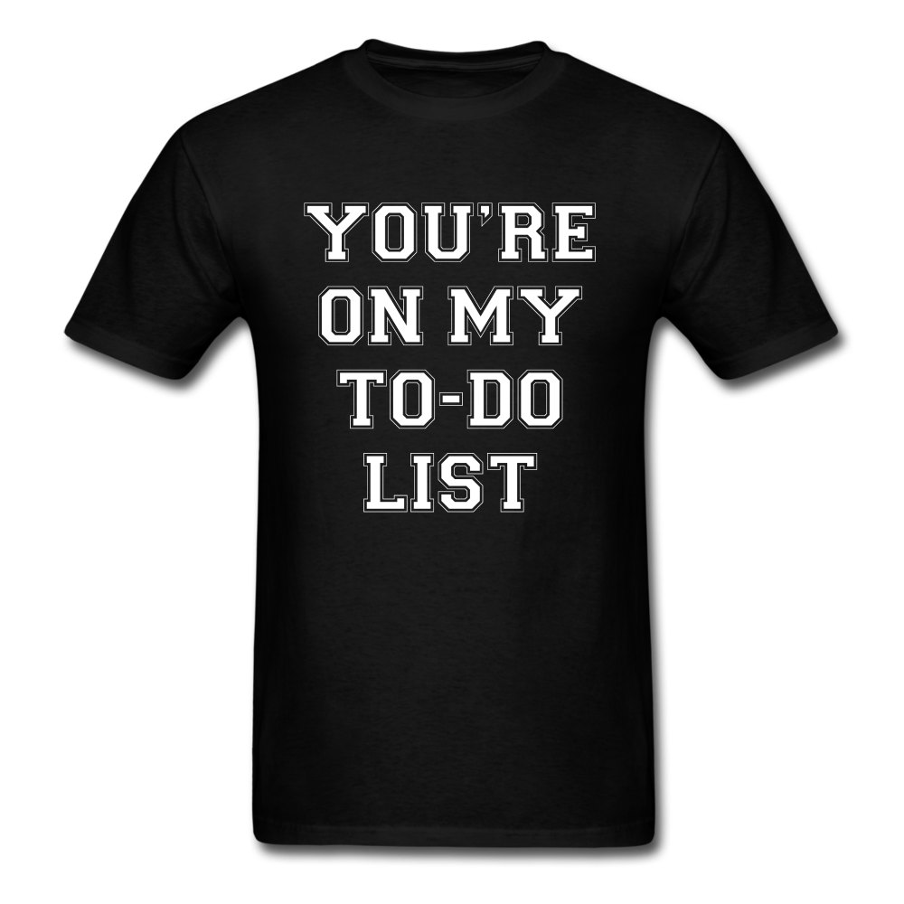 You're On My TO-DO List Unisex Classic T-Shirt - black