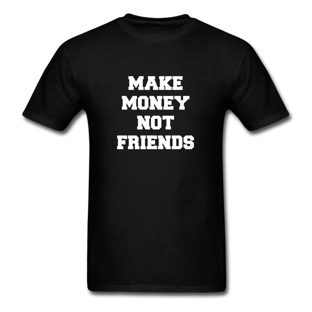 Make Money Not Friends Unisex Classic T-Shirt - black