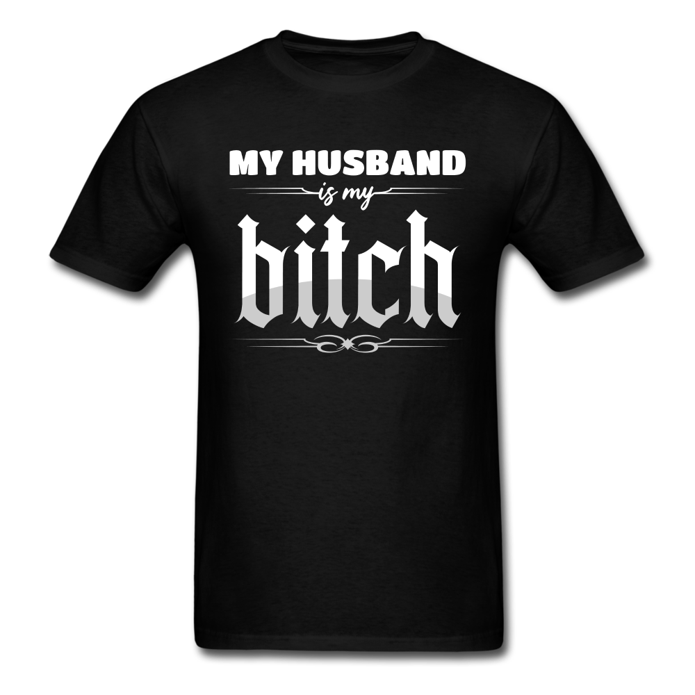 My Husband Is My Bitch Unisex Classic T-Shirt - black