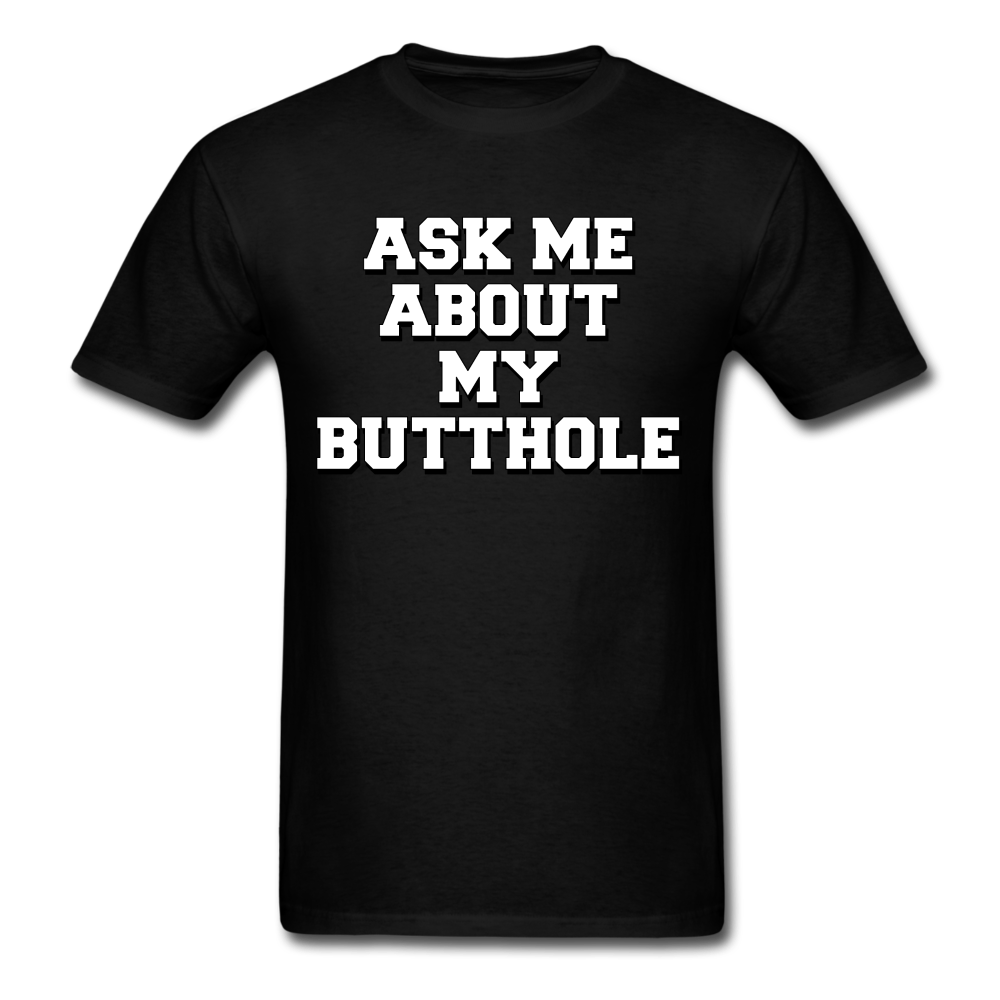 Ask Me About My Butthole Unisex Classic T-Shirt - black