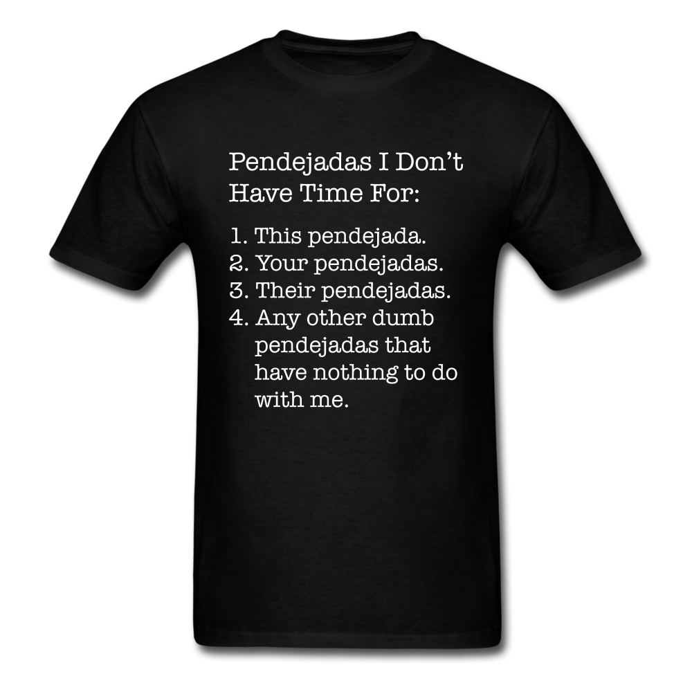 Pendejadas I Don't Have Time For Unisex Classic T-Shirt - black