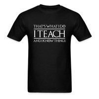 Load image into Gallery viewer, That&#39;s What I Do I Teach And I Know Things Unisex Classic T-Shirt - black
