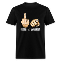 Load image into Gallery viewer, Before I Get Unfriendly Fuck You Hand Gesture Unisex Classic T-Shirt - black
