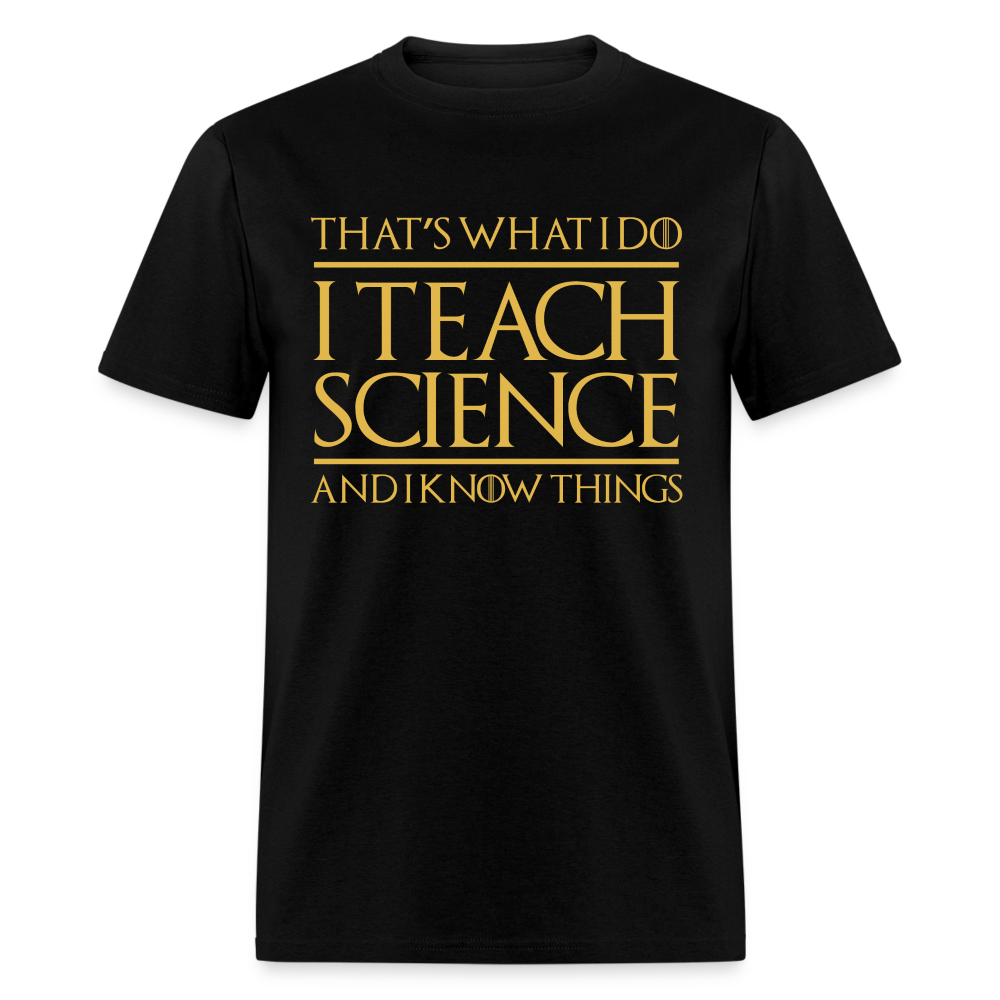 That's What I Do I Teach Science And I Know Things Unisex Classic T-Shirt - black