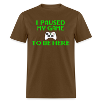 Load image into Gallery viewer, I Paused My Game To Be Here  8-Bit Unisex Classic T-Shirt - brown

