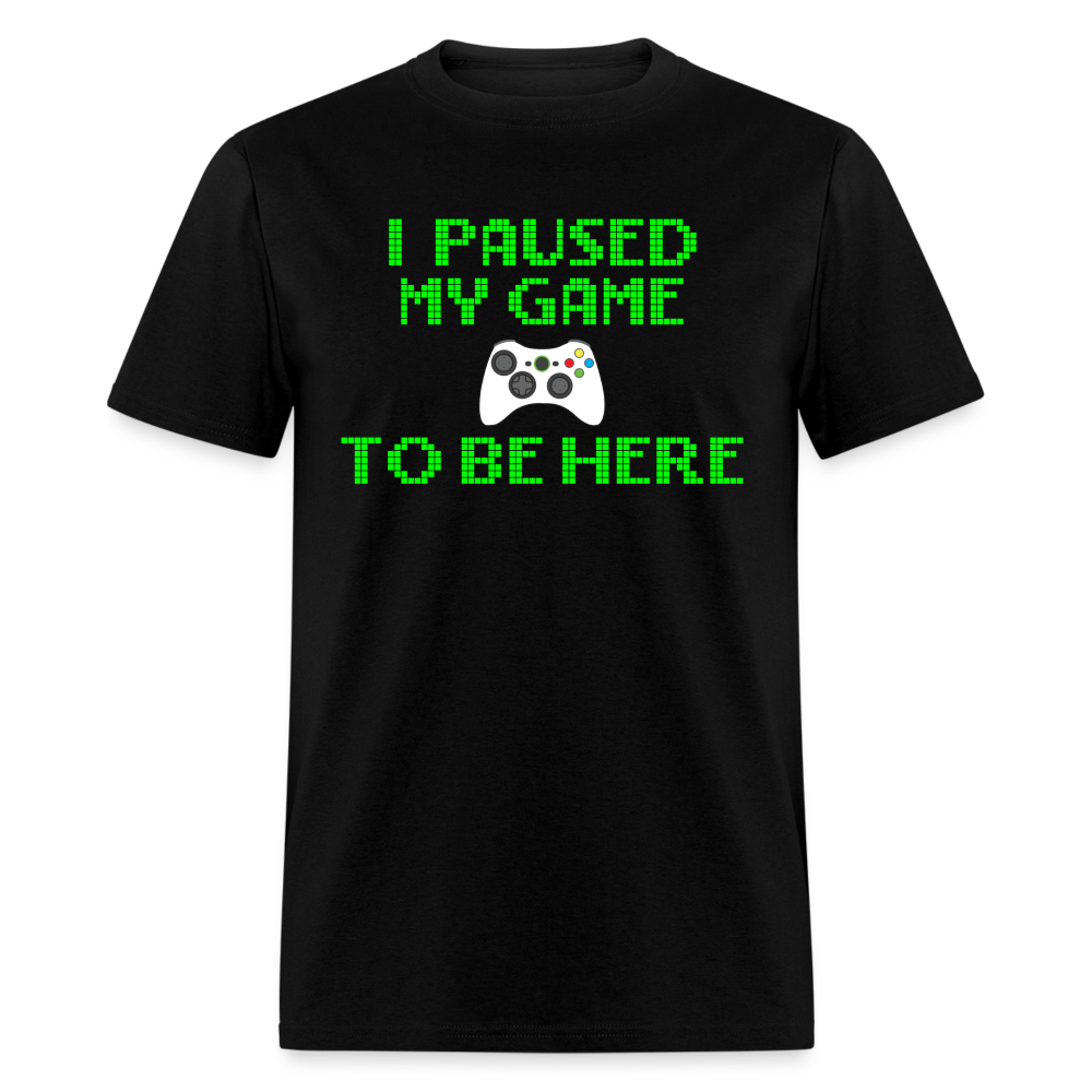 I Paused My Game To Be Here  8-Bit Unisex Classic T-Shirt - black