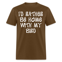 Load image into Gallery viewer, I&#39;d Rather Be Home With My Bird Unisex Classic T-Shirt - brown
