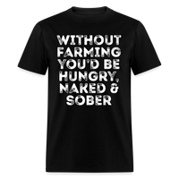 Load image into Gallery viewer, Without Farming You&#39;d Be Hungry Naked And Sober Unisex Classic T-Shirt - black
