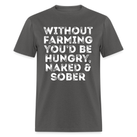 Load image into Gallery viewer, Without Farming You&#39;d Be Hungry Naked And Sober Unisex Classic T-Shirt - charcoal
