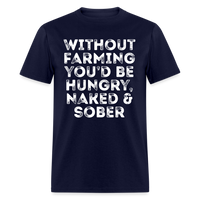 Load image into Gallery viewer, Without Farming You&#39;d Be Hungry Naked And Sober Unisex Classic T-Shirt - navy
