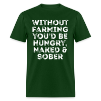 Load image into Gallery viewer, Without Farming You&#39;d Be Hungry Naked And Sober Unisex Classic T-Shirt - forest green

