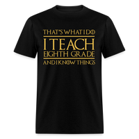 Load image into Gallery viewer, That&#39;s What I Do I Teach Eighth Grade And I Know Things Unisex Classic T-Shirt - black
