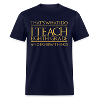 Load image into Gallery viewer, That&#39;s What I Do I Teach Eighth Grade And I Know Things Unisex Classic T-Shirt - navy
