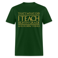 Load image into Gallery viewer, That&#39;s What I Do I Teach Eighth Grade And I Know Things Unisex Classic T-Shirt - forest green
